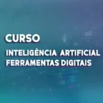 Curso Inteligência Artificial e Ferramentas Digitais