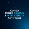 Curso Redes Sociais e Inteligência Artificial