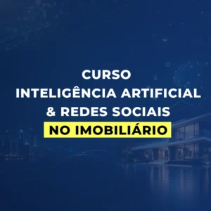 Curso Inteligência Artificial & Redes Sociais no Imobiliário